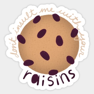 Don't Insult Me With Your Raisins Sticker